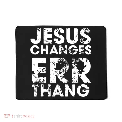Jesus Changes Err Thang Mousepad