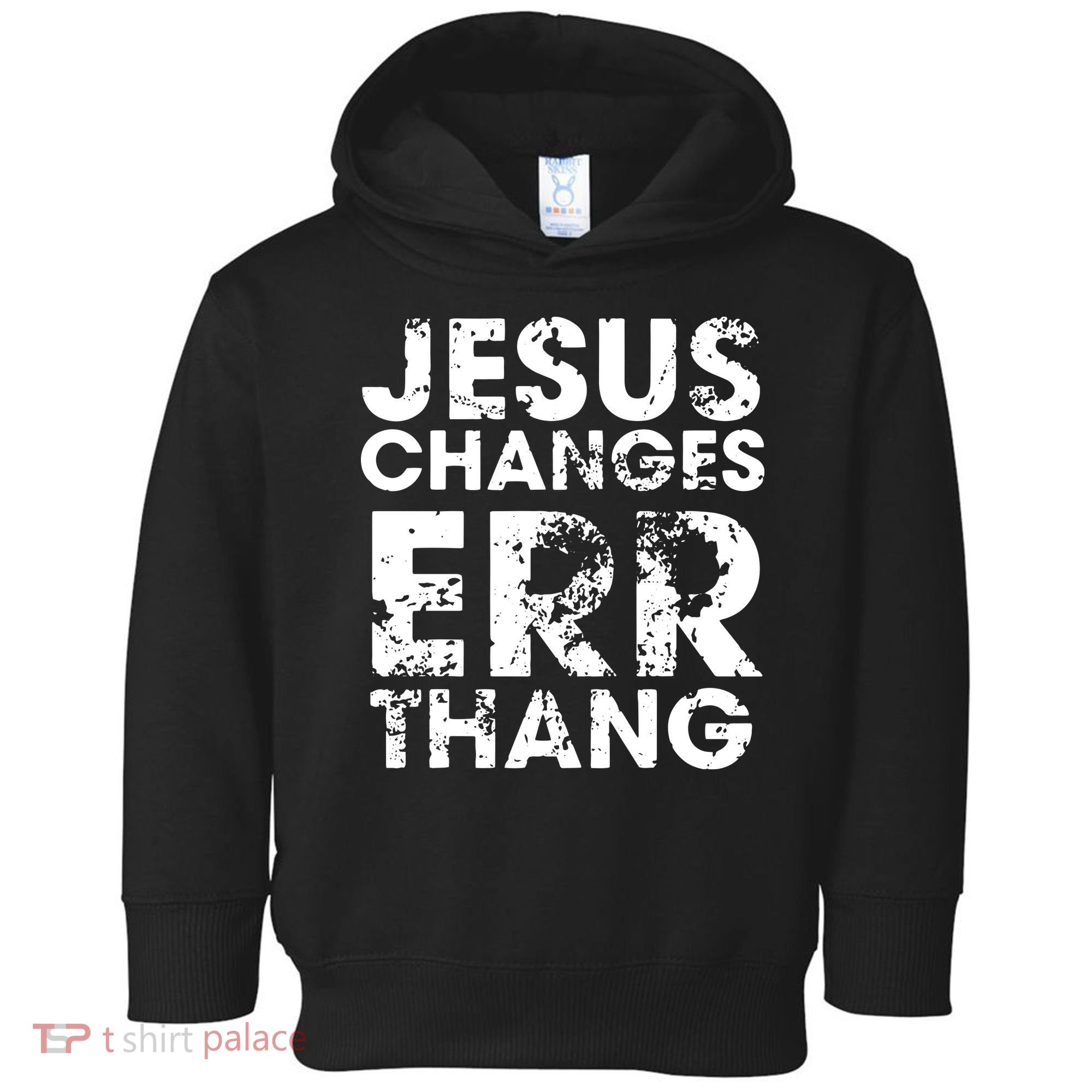 Jesus Changes Err Thang Toddler Hoodie
