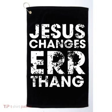 Jesus Changes Err Thang Golf Towel