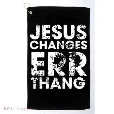 Jesus Changes Err Thang Golf Towel
