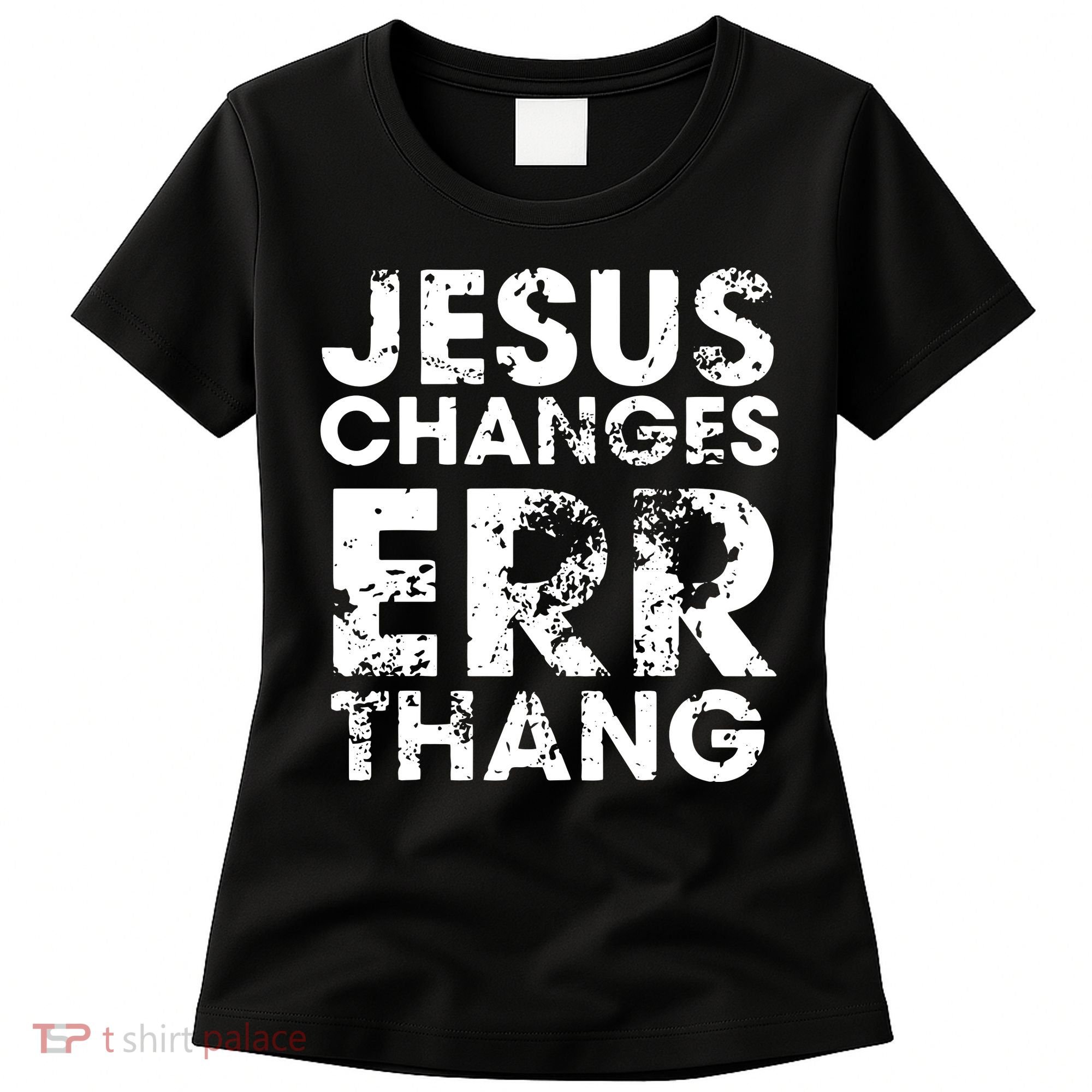 Jesus Changes Err Thang Women's T-Shirt