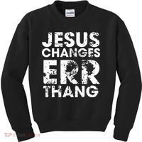 Jesus Changes Err Thang Kids Sweatshirt thumb 0