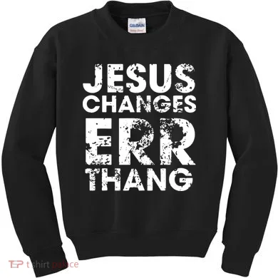Jesus Changes Err Thang Kids Sweatshirt