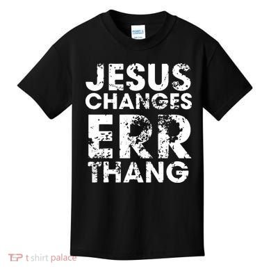 Jesus Changes Err Thang Kids T-Shirt