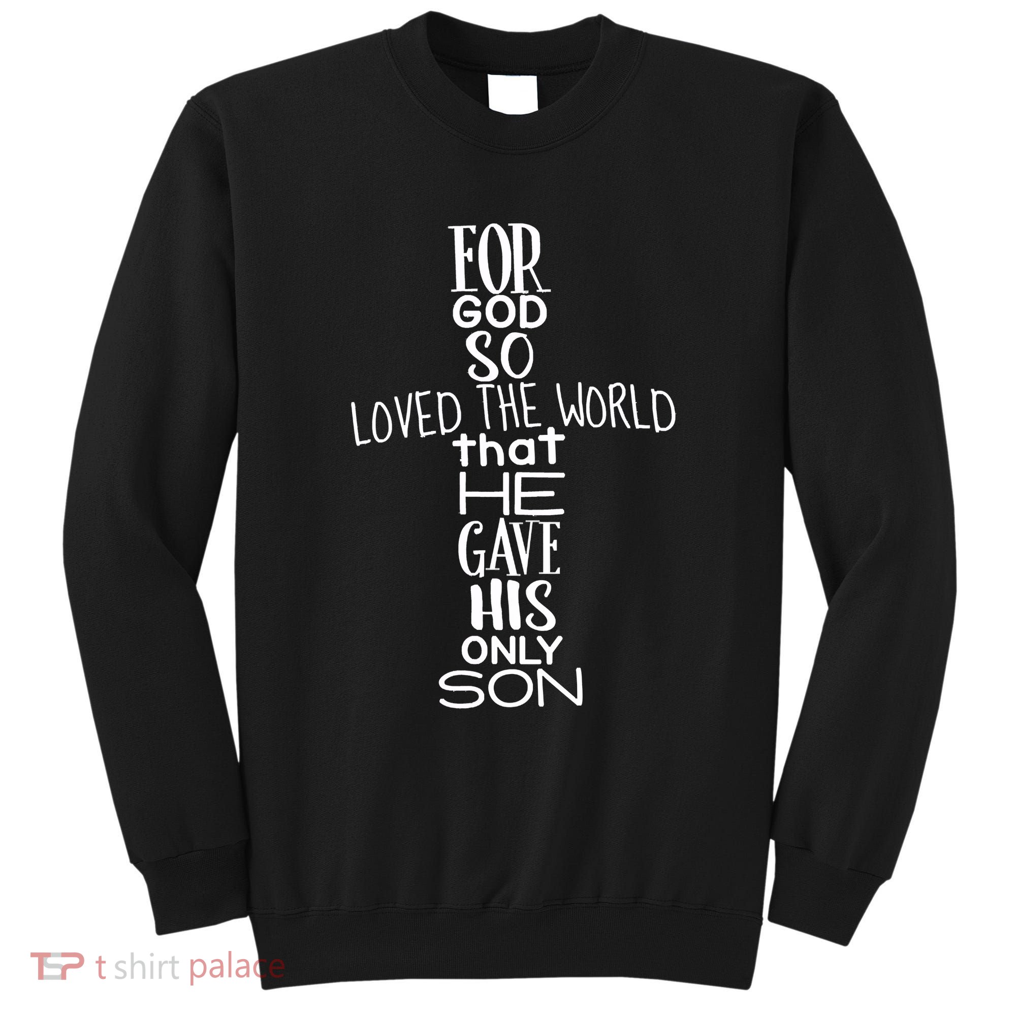 Jesus Christ For God So Loved The World John 316 Sweatshirt