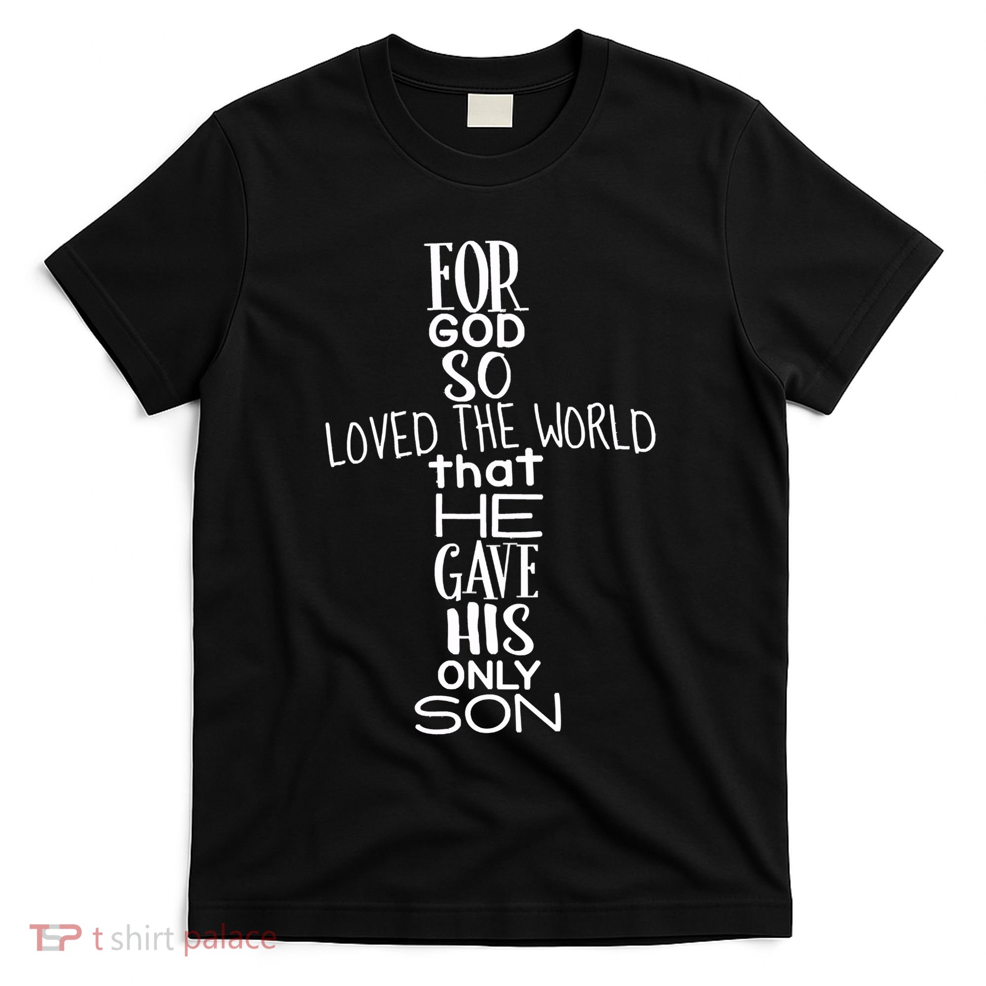 Jesus Christ For God So Loved The World John 316 T-Shirt