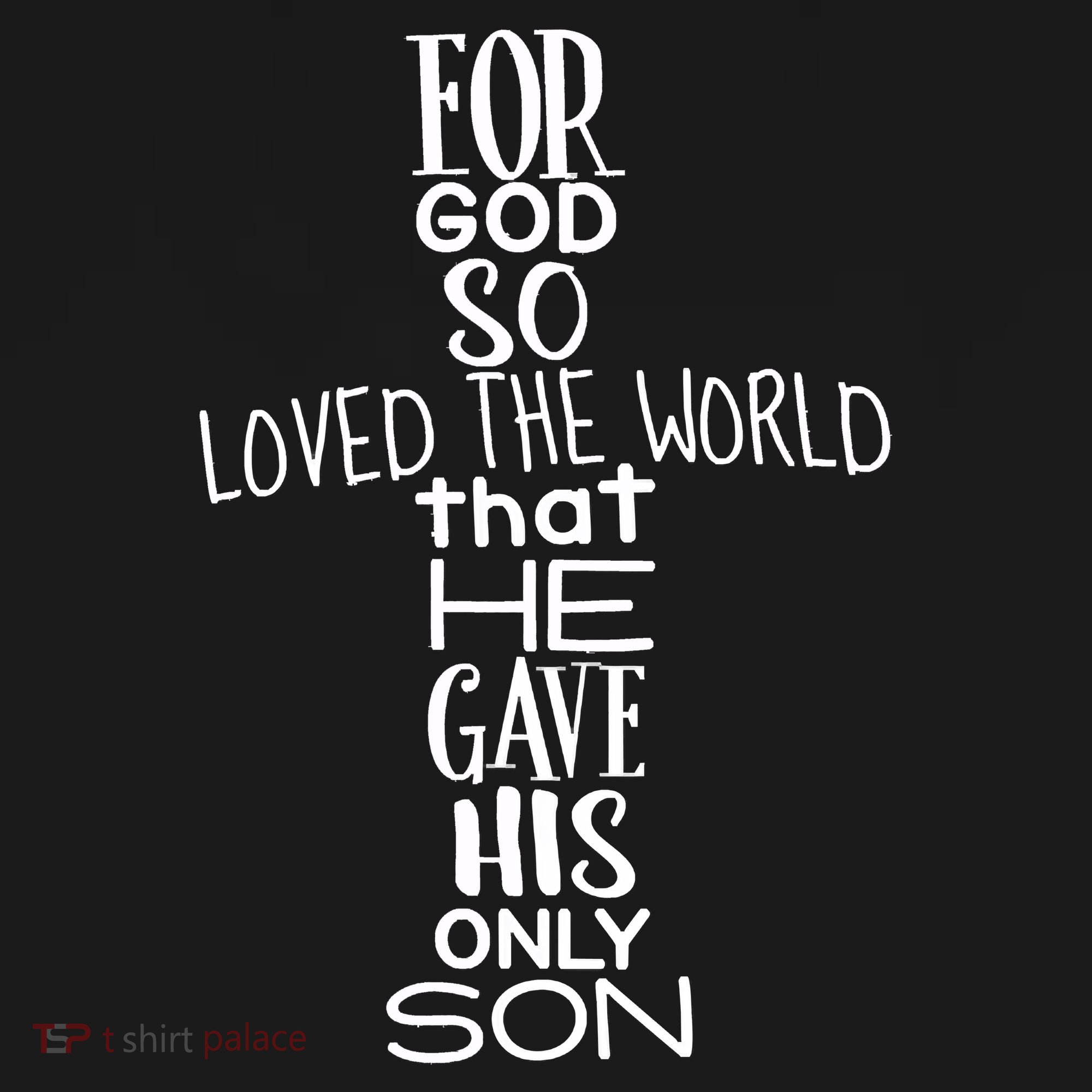 Jesus Christ For God So Loved The World John 316 T-Shirt