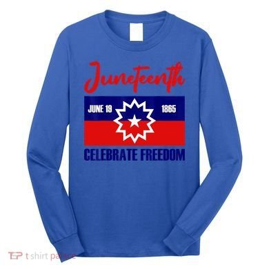 Juneteenth Celebrate Freedom Red White Blue Free Black Slave Long Sleeve Shirt