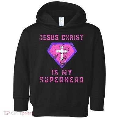 Jesus Christ Is My Superhero Jesus Toddler Hoodie