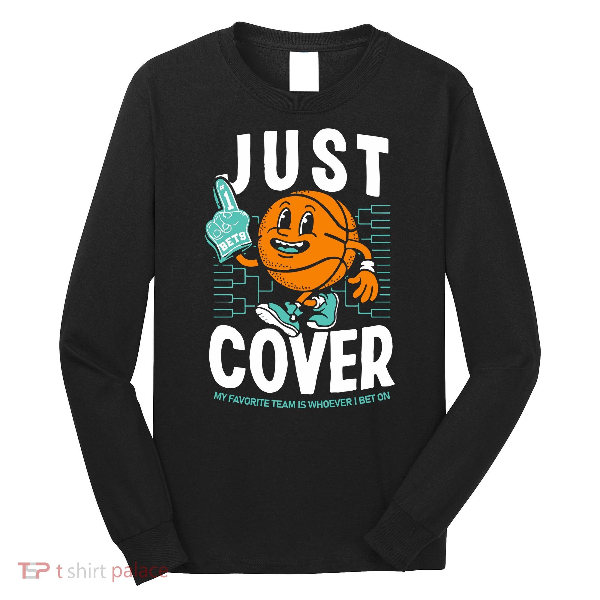 Just Cover Ii My Favorite Team Is Whoever I Bet On Long Sleeve Shirt