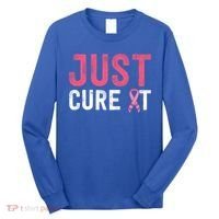 Just Cure It Ribbon Breast Cancer Awareness Funny Gift Long Sleeve Shirt thumb 0