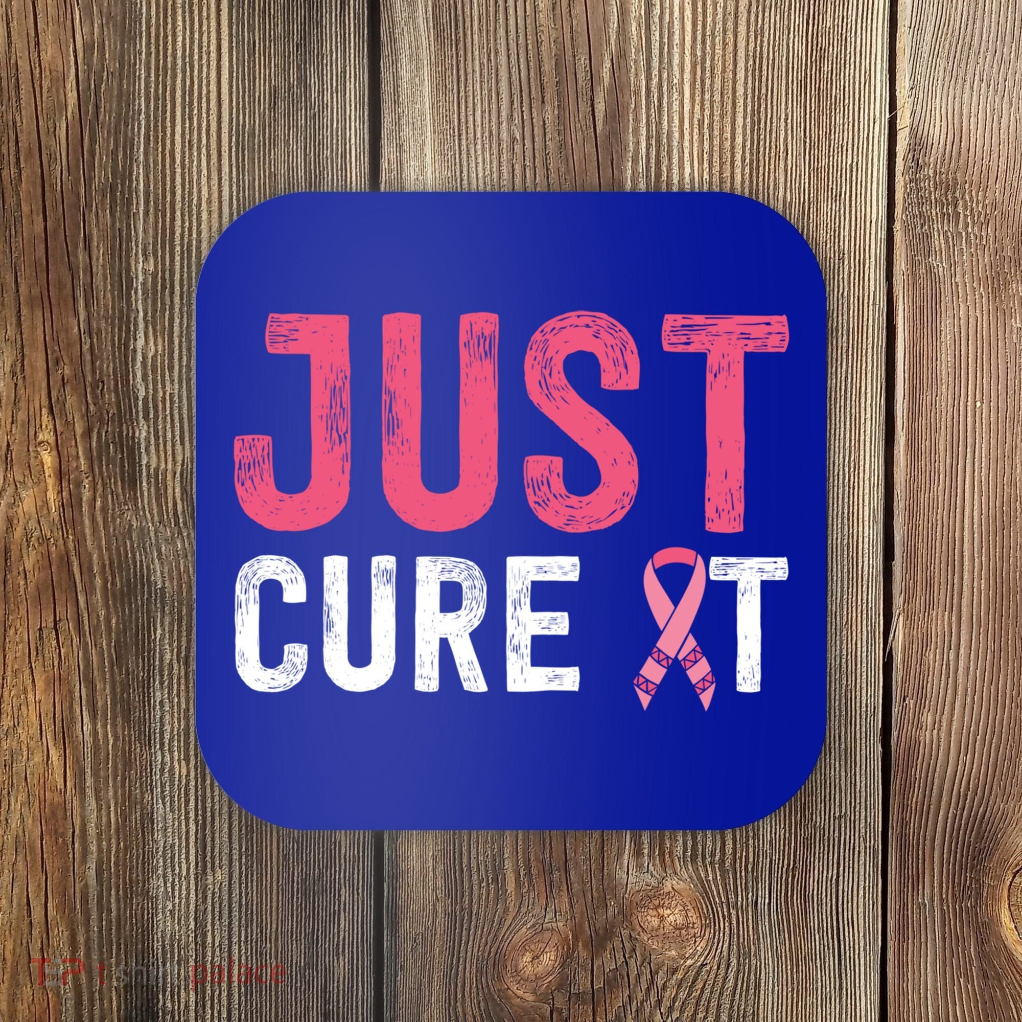 Just Cure It Ribbon Breast Cancer Awareness Funny Gift Coaster