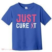 Just Cure It Ribbon Breast Cancer Awareness Funny Gift Toddler T-Shirt thumb 0
