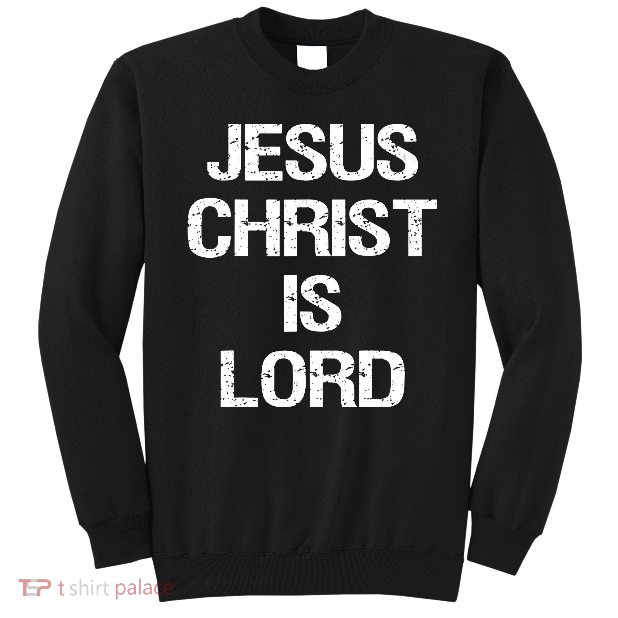 Jesus Christ Is Lord Christian Believer Sweatshirt