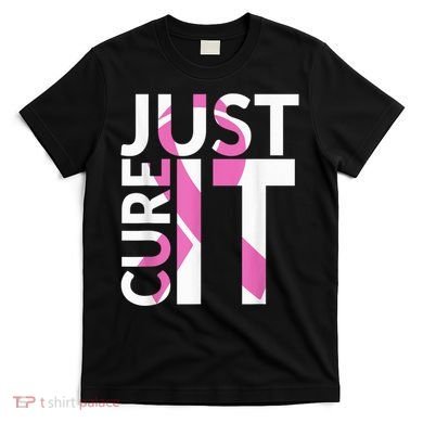 Just Cure It Breast Cancer Awareness T-Shirt