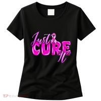 Just Cure It Pink Ribbon Breast Cancer Awareness Warrior Women's T-Shirt thumb 0