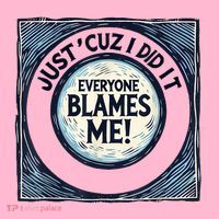 Just ‘Cuz I Did It Everyone Blames Me Funny Joke Graphic Coaster thumb 2