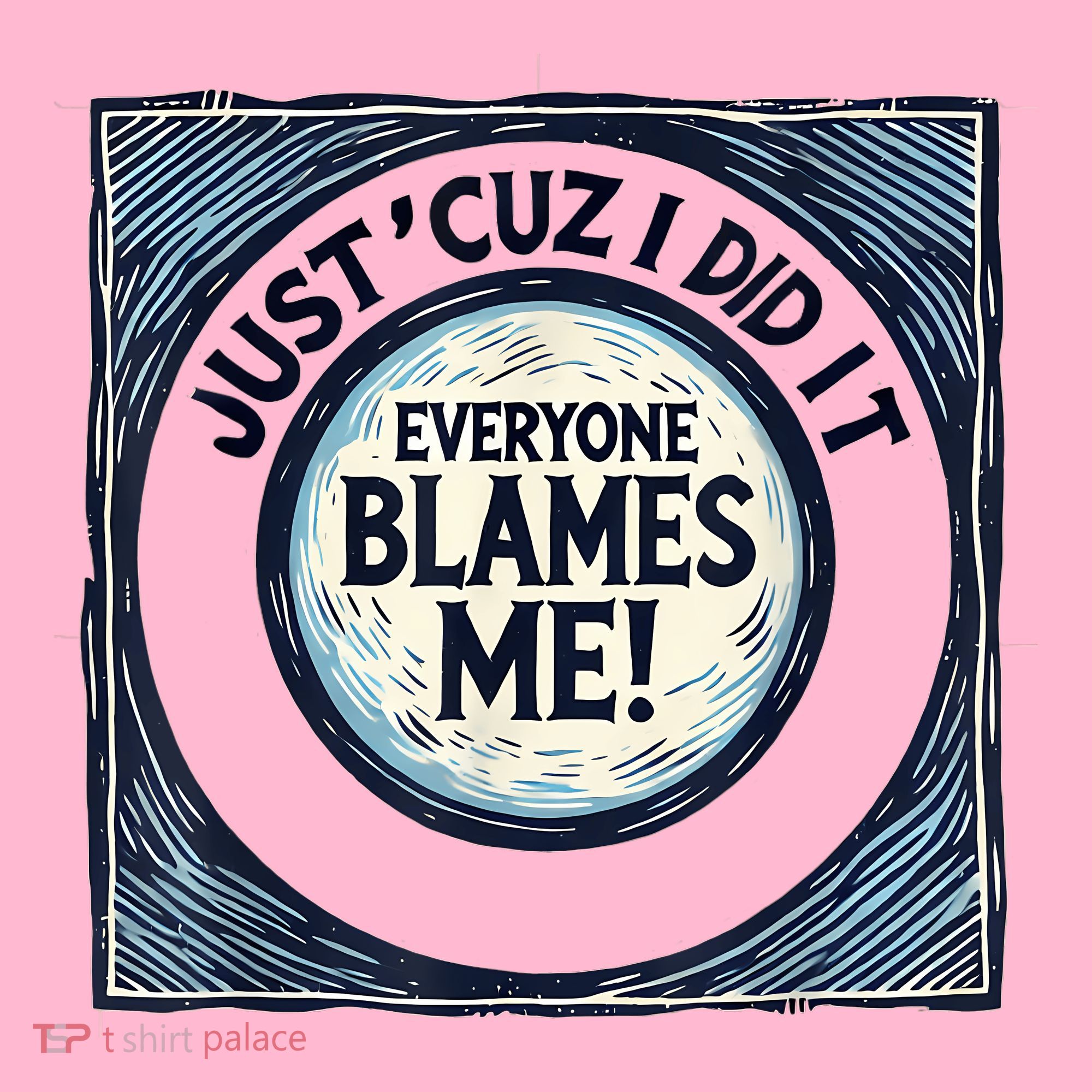 Just ‘Cuz I Did It Everyone Blames Me Funny Joke Graphic Coaster