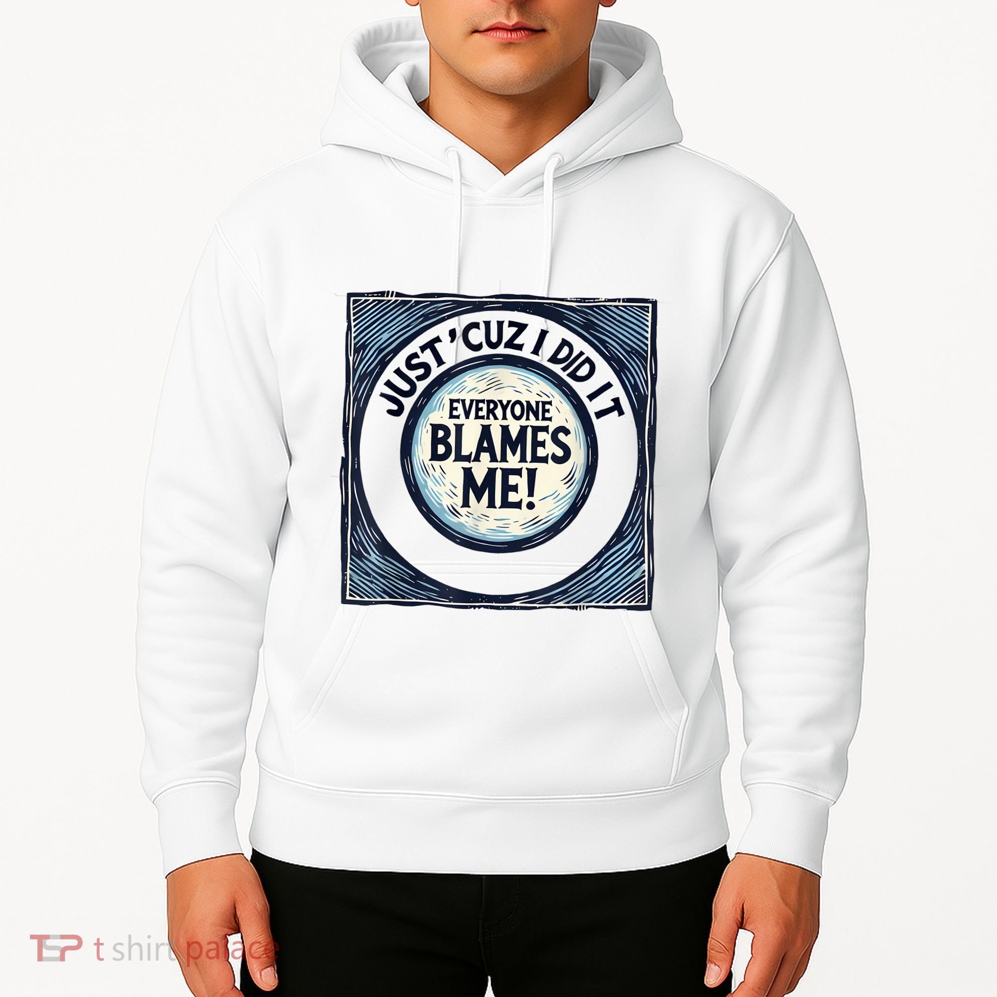 Just ‘Cuz I Did It Everyone Blames Me Funny Joke Graphic Hoodie