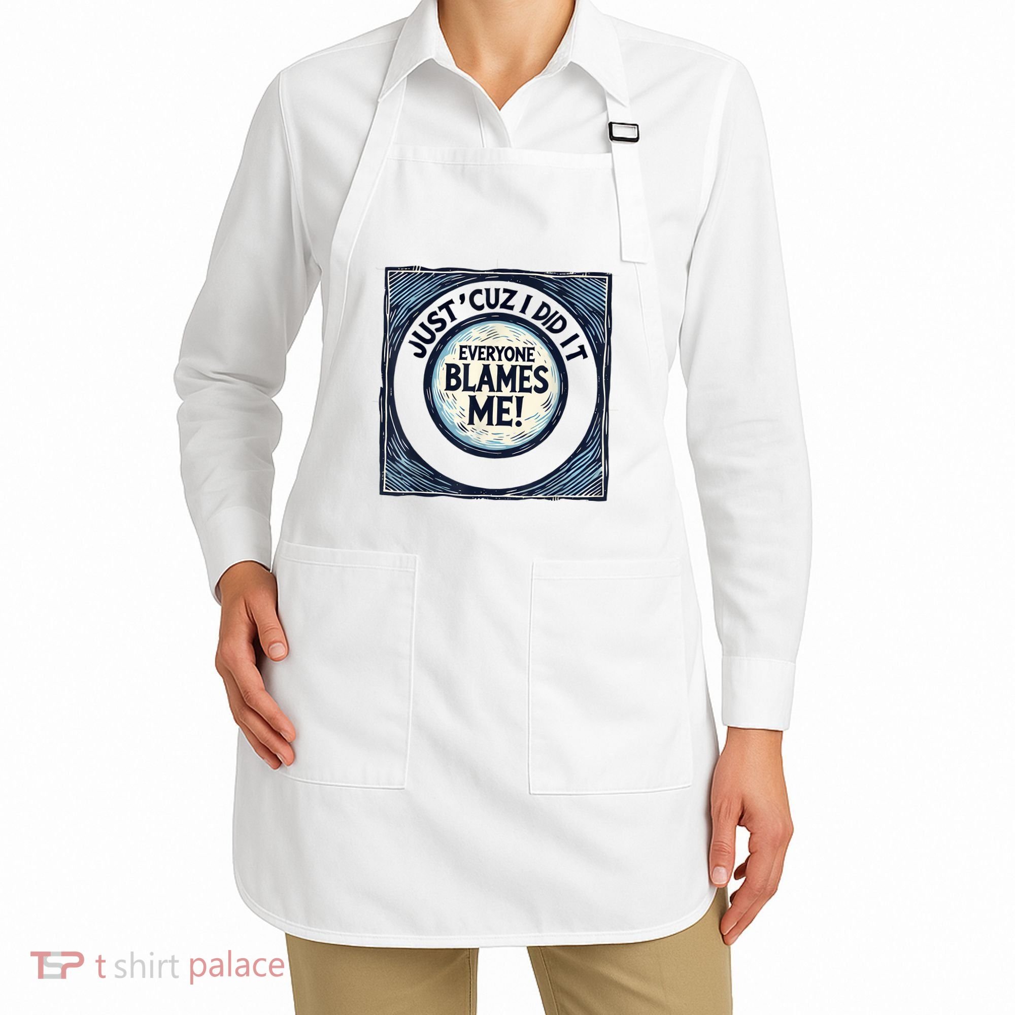 Just ‘Cuz I Did It Everyone Blames Me Funny Joke Graphic Apron