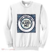 Just ‘Cuz I Did It Everyone Blames Me Funny Joke Graphic Sweatshirt thumb 0