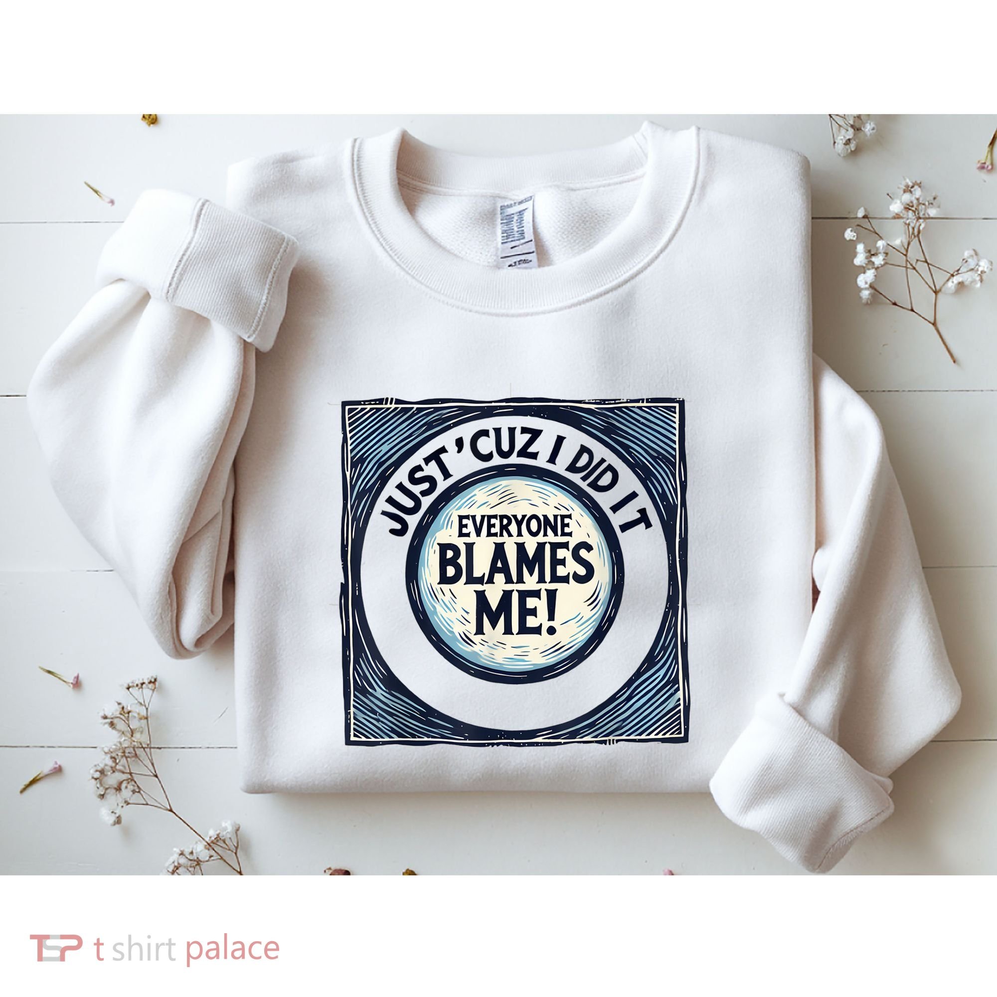 Just ‘Cuz I Did It Everyone Blames Me Funny Joke Graphic Sweatshirt