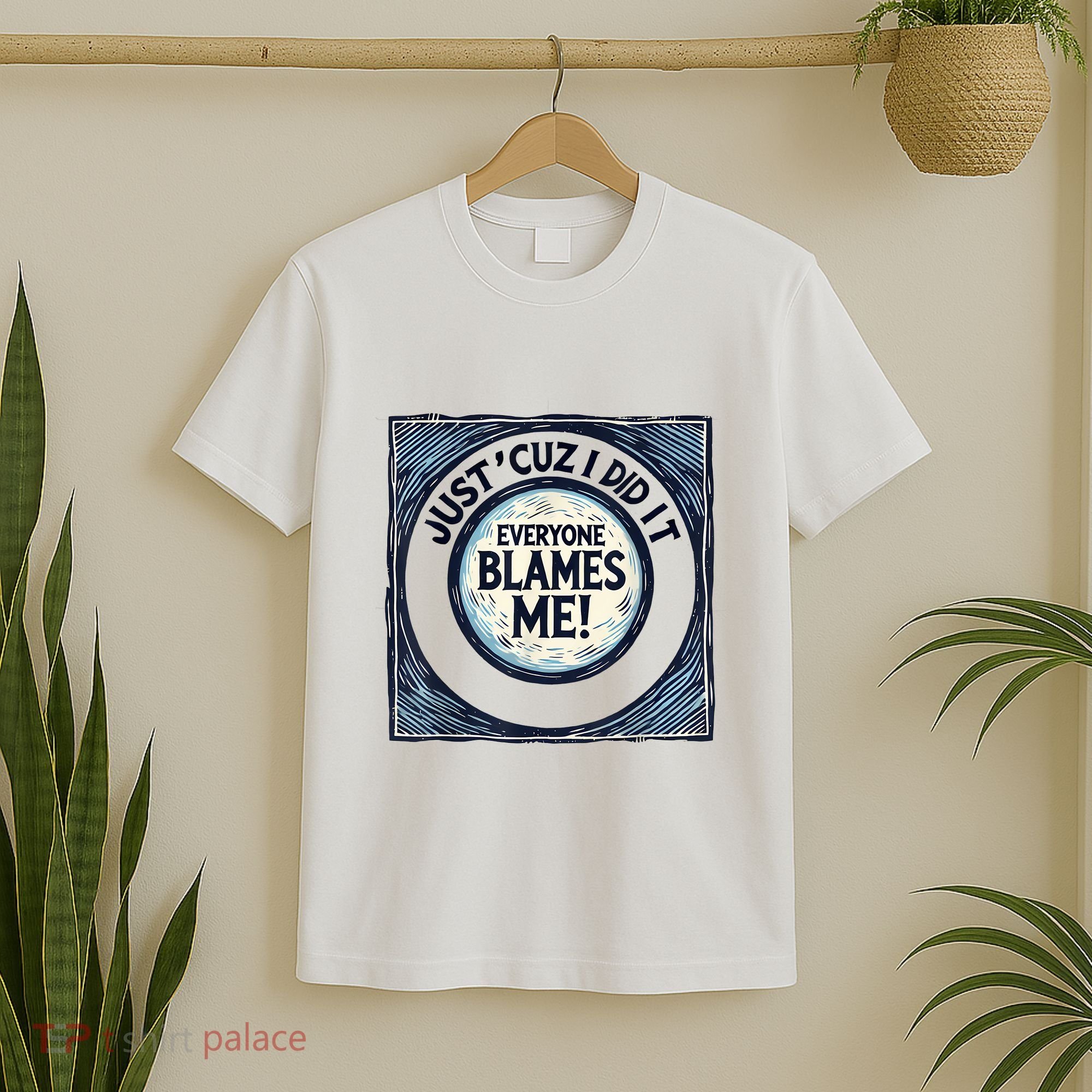 Just ‘Cuz I Did It Everyone Blames Me Funny Joke Graphic T-Shirt