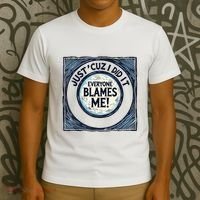 Just ‘Cuz I Did It Everyone Blames Me Funny Joke Graphic T-Shirt thumb 3