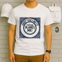 Just ‘Cuz I Did It Everyone Blames Me Funny Joke Graphic T-Shirt thumb 6