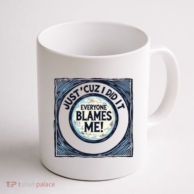 Just ‘Cuz I Did It Everyone Blames Me Funny Joke Graphic Coffee Mug back