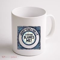 Just ‘Cuz I Did It Everyone Blames Me Funny Joke Graphic Coffee Mug thumb 1