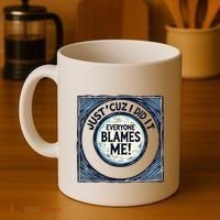 Just ‘Cuz I Did It Everyone Blames Me Funny Joke Graphic Coffee Mug thumb 4