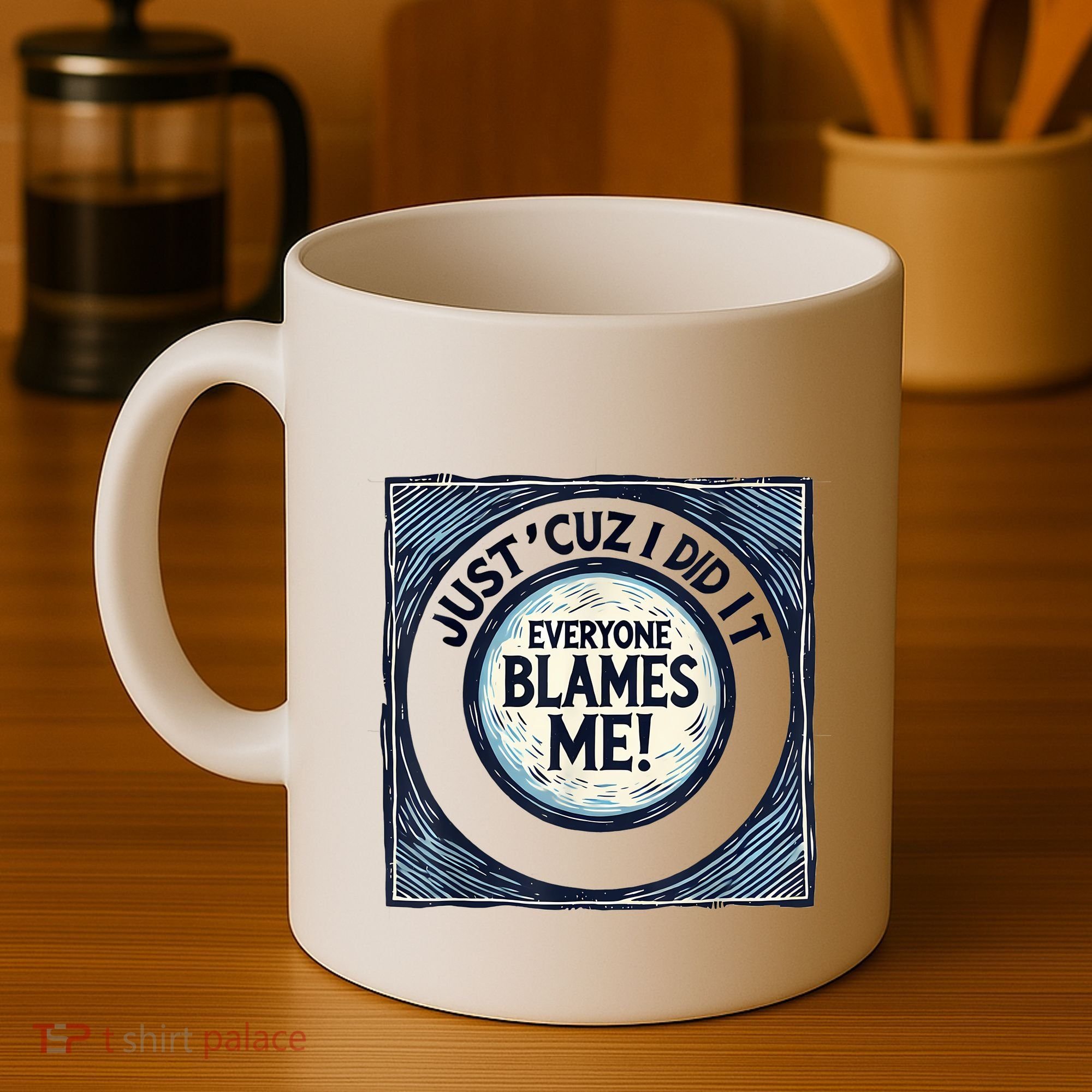 Just ‘Cuz I Did It Everyone Blames Me Funny Joke Graphic Coffee Mug