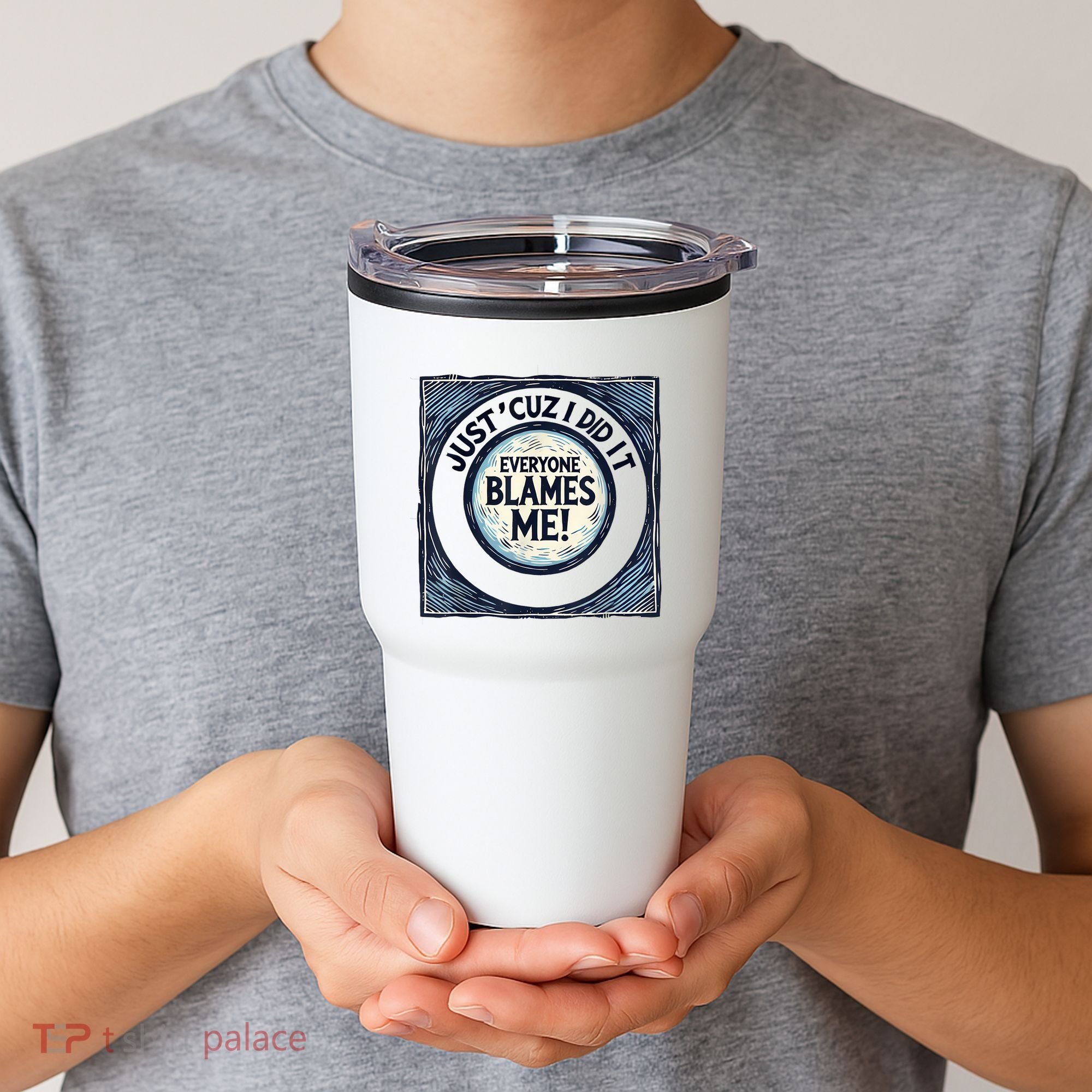 Just ‘Cuz I Did It Everyone Blames Me Funny Joke Graphic Tumbler