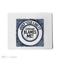 Just ‘Cuz I Did It Everyone Blames Me Funny Joke Graphic Mousepad thumb 0