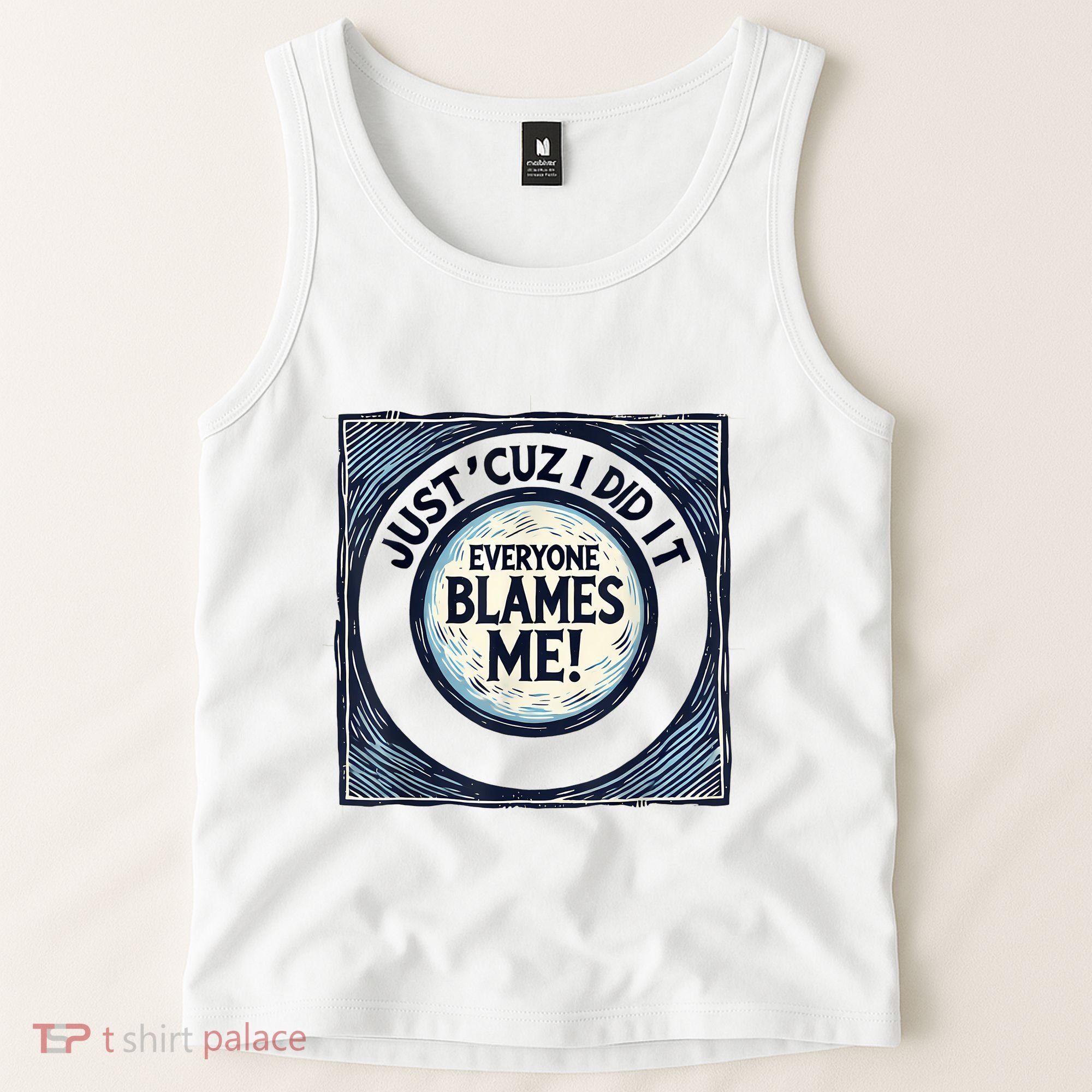 Just ‘Cuz I Did It Everyone Blames Me Funny Joke Graphic Tank Top