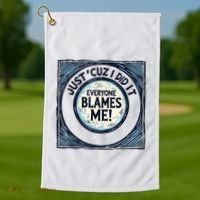 Just ‘Cuz I Did It Everyone Blames Me Funny Joke Graphic Golf Towel thumb 1