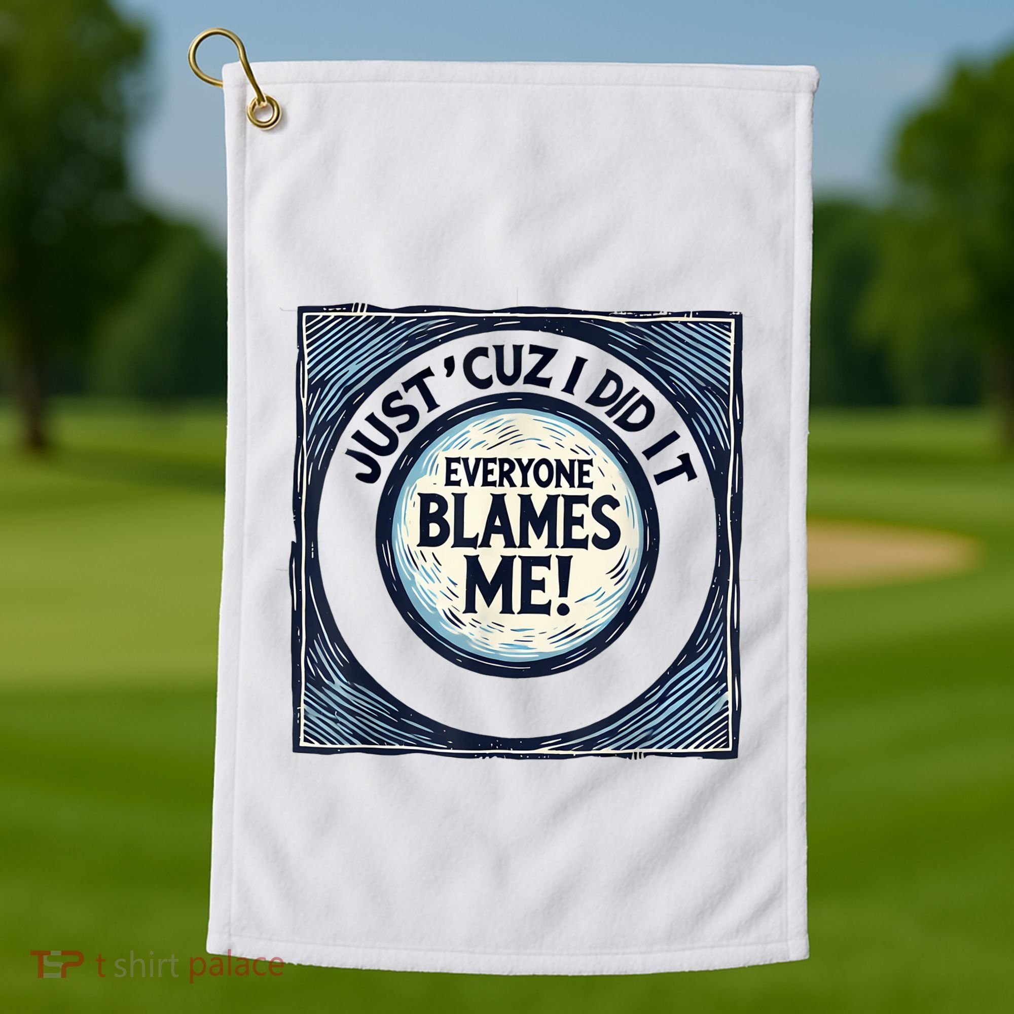 Just ‘Cuz I Did It Everyone Blames Me Funny Joke Graphic Golf Towel