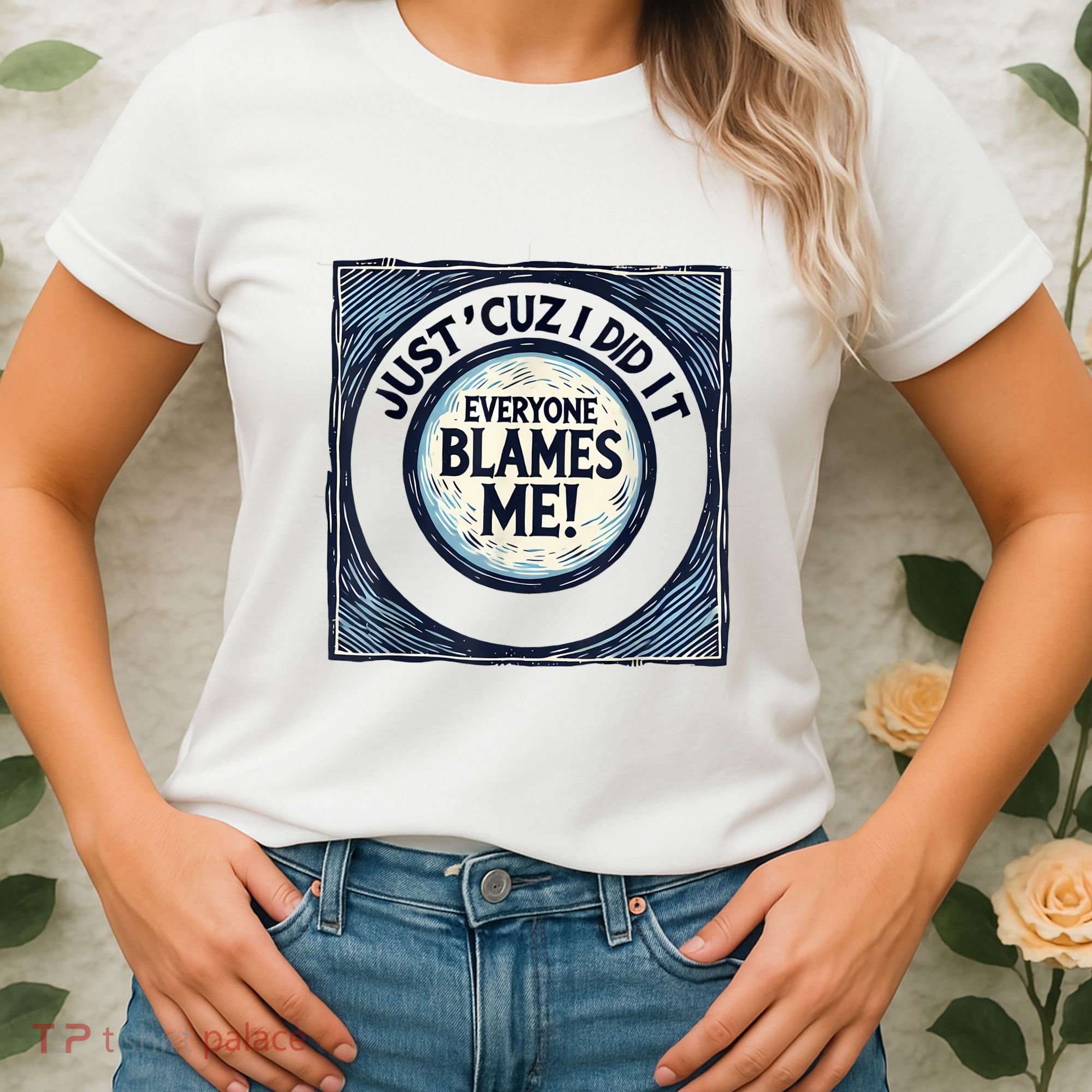 Just ‘Cuz I Did It Everyone Blames Me Funny Joke Graphic Women's T-Shirt