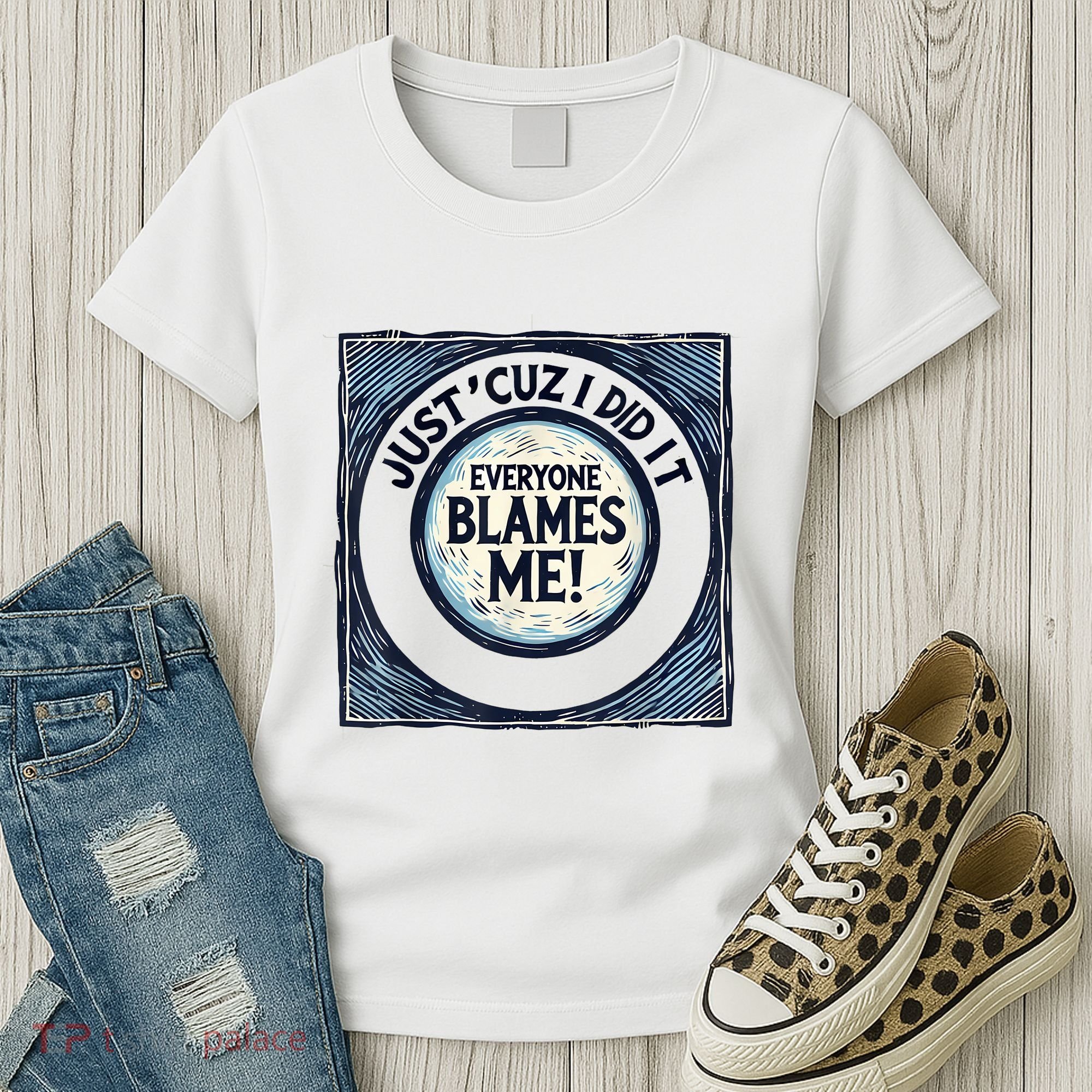 Just ‘Cuz I Did It Everyone Blames Me Funny Joke Graphic Women's T-Shirt