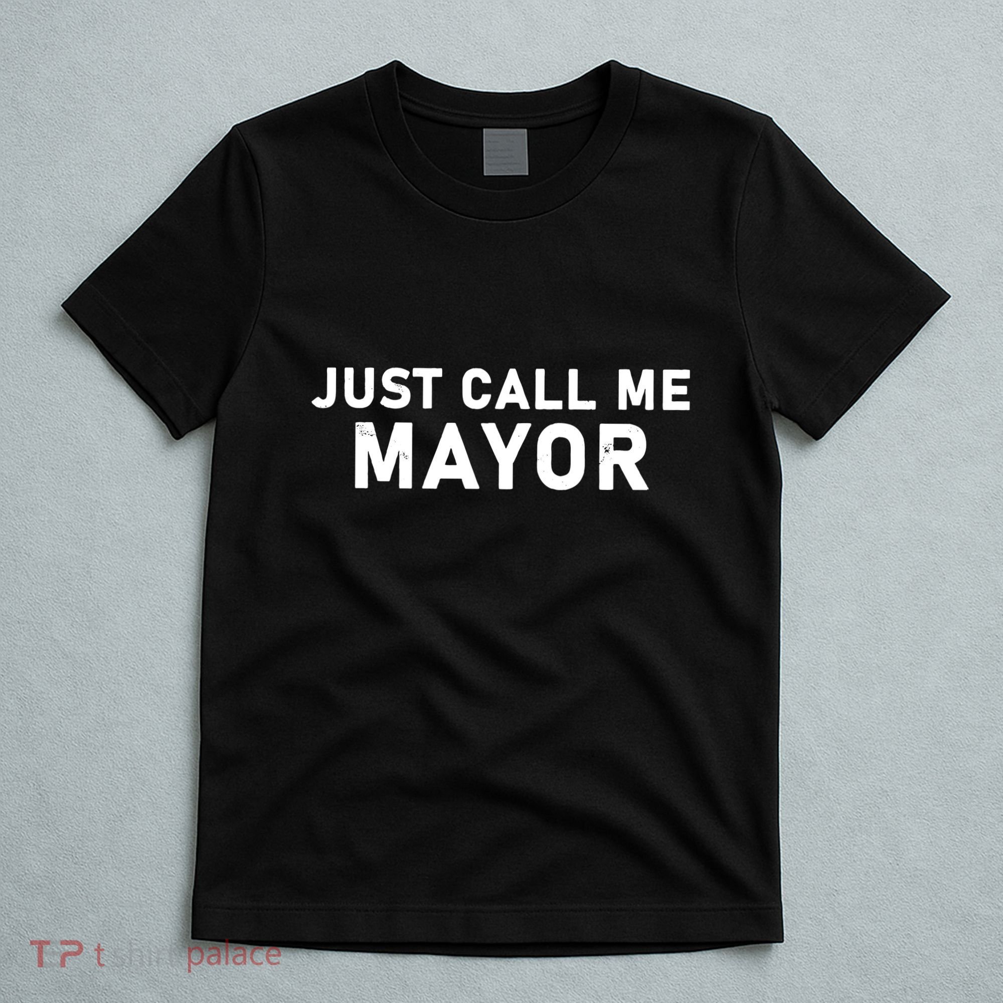 Just Call Me Mayor Funny T-Shirt