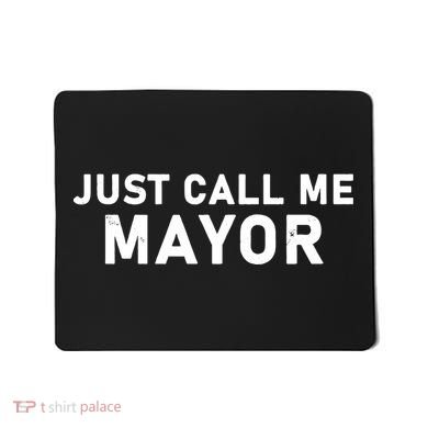 Just Call Me Mayor Funny Mousepad