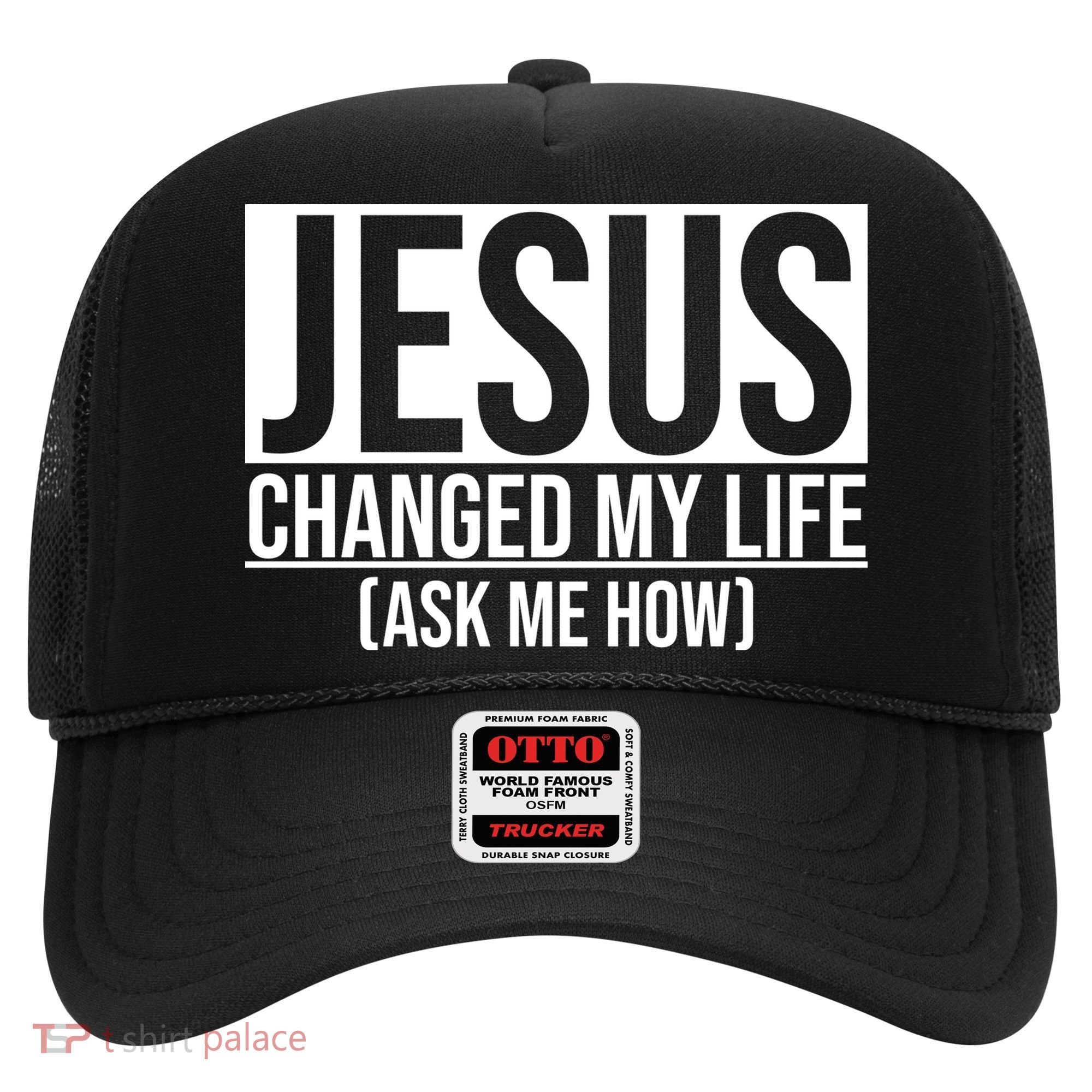 Jesus Changed My Life Ask Me How Hat