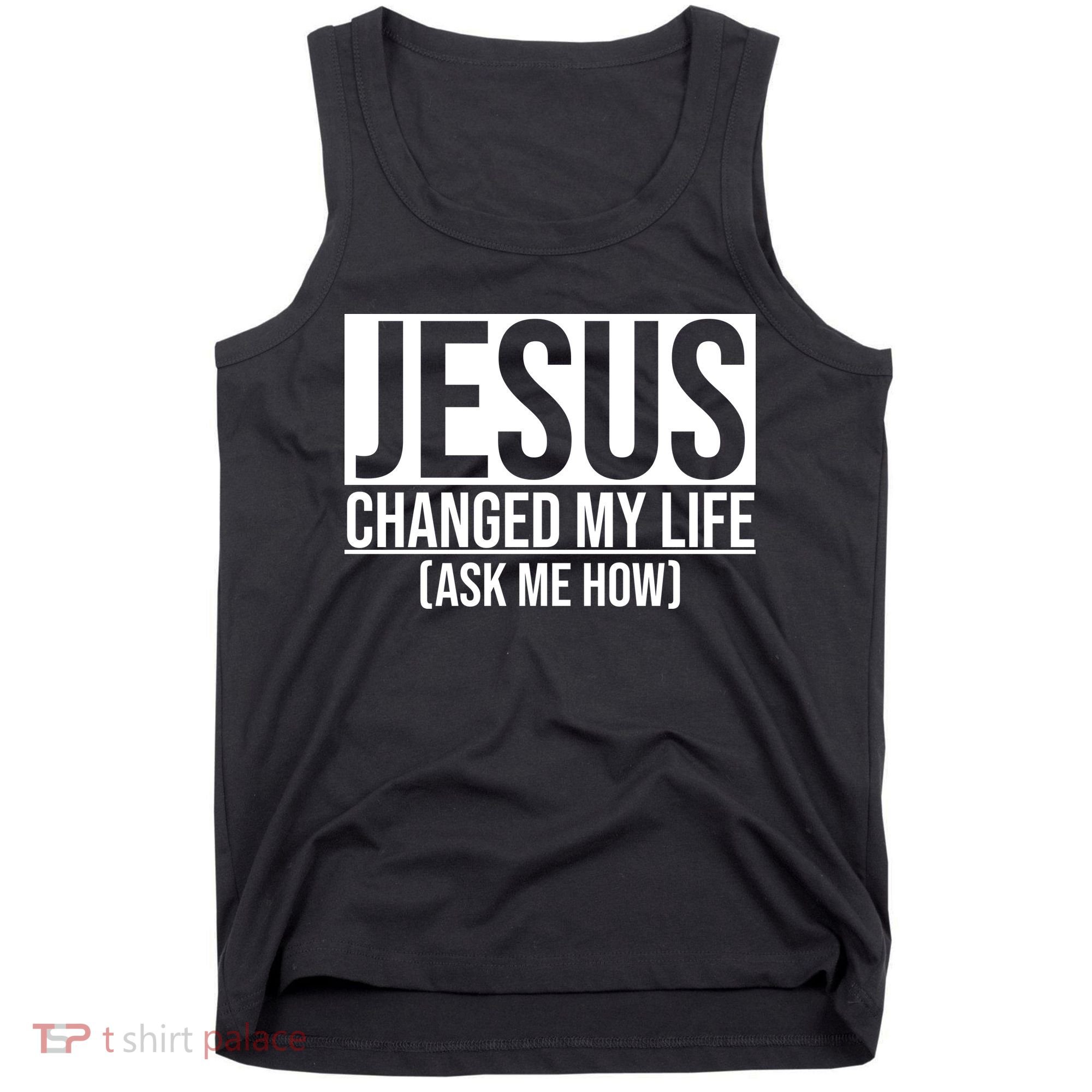 Jesus Changed My Life Ask Me How Tank Top
