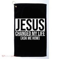 Jesus Changed My Life Ask Me How Golf Towel thumb 0