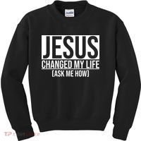 Jesus Changed My Life Ask Me How Kids Sweatshirt thumb 0