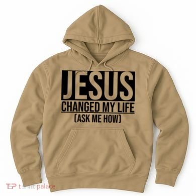 Jesus Changed My Life Ask Me How Hoodie