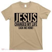 Jesus Changed My Life Ask Me How T-Shirt thumb 0