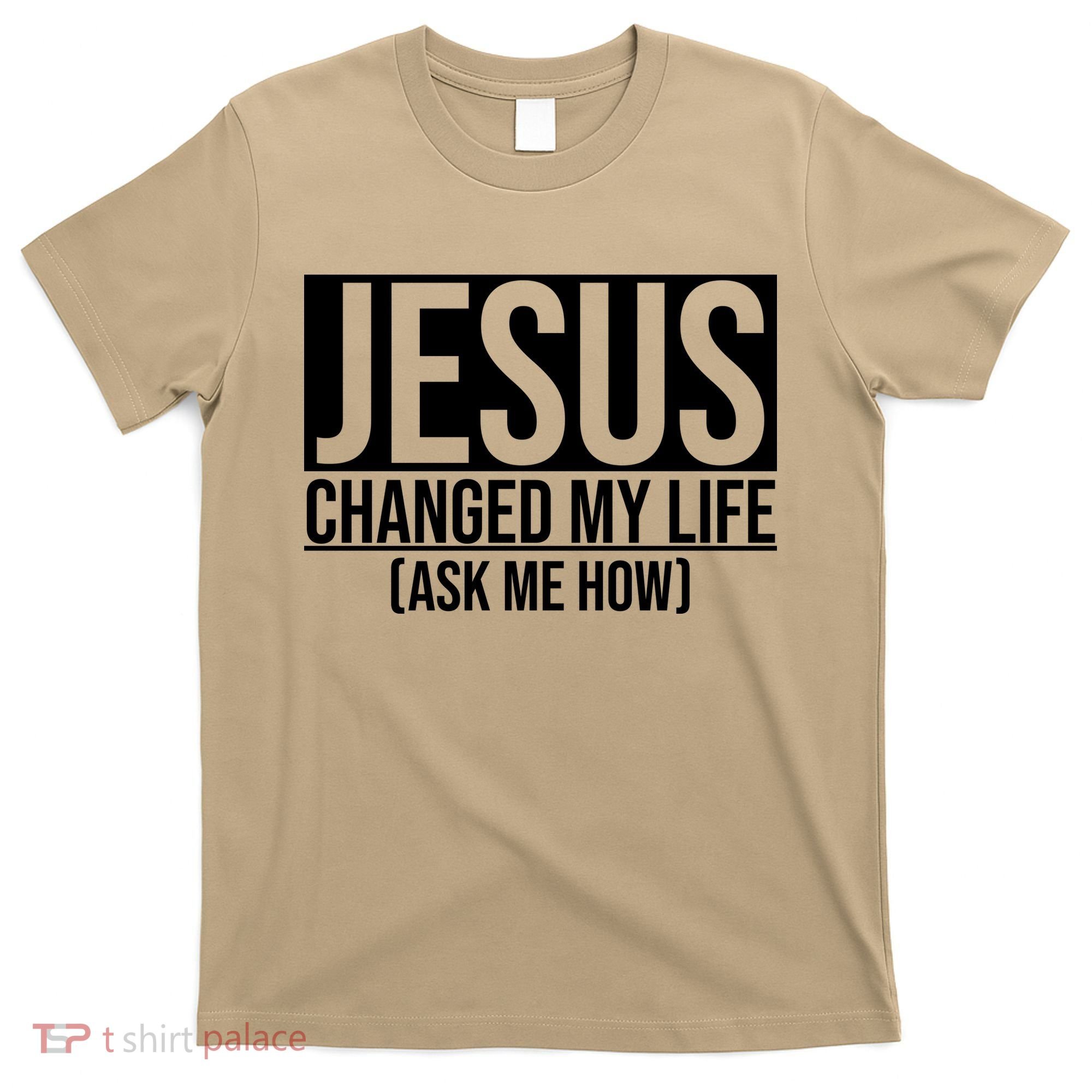 Jesus Changed My Life Ask Me How T-Shirt