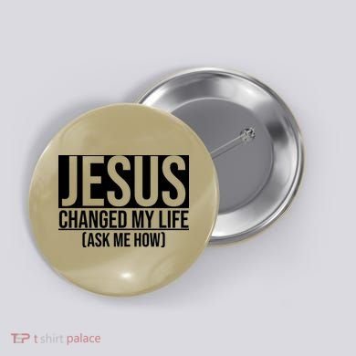 Jesus Changed My Life Ask Me How Button